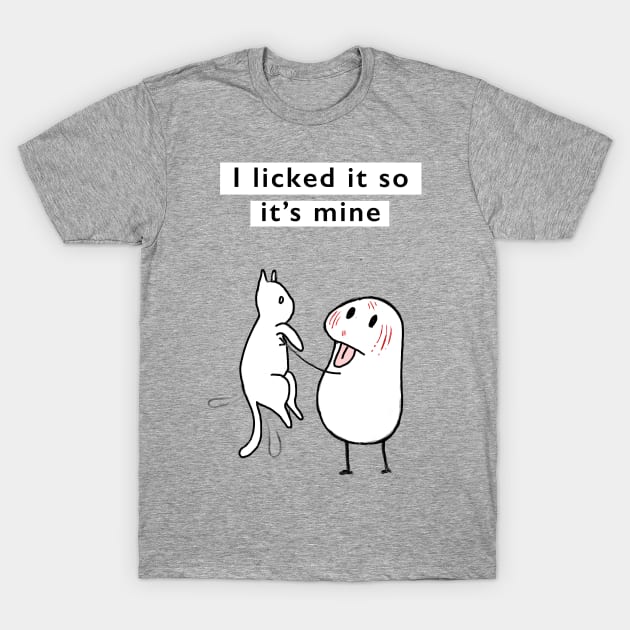 I licked it so its mine T-Shirt by Quinnroseworks